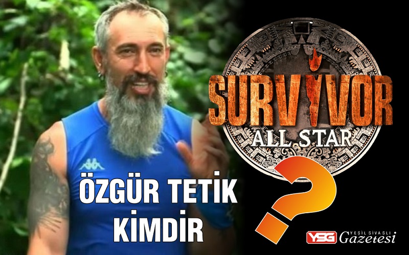 Survivor Özgür Tetik Kimdir