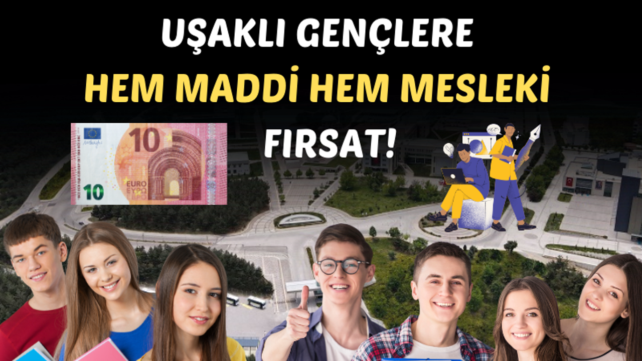 Uşak'ta günlük 10 Euro cep harçlığı ile meslek eğitimi başvuruları başladı