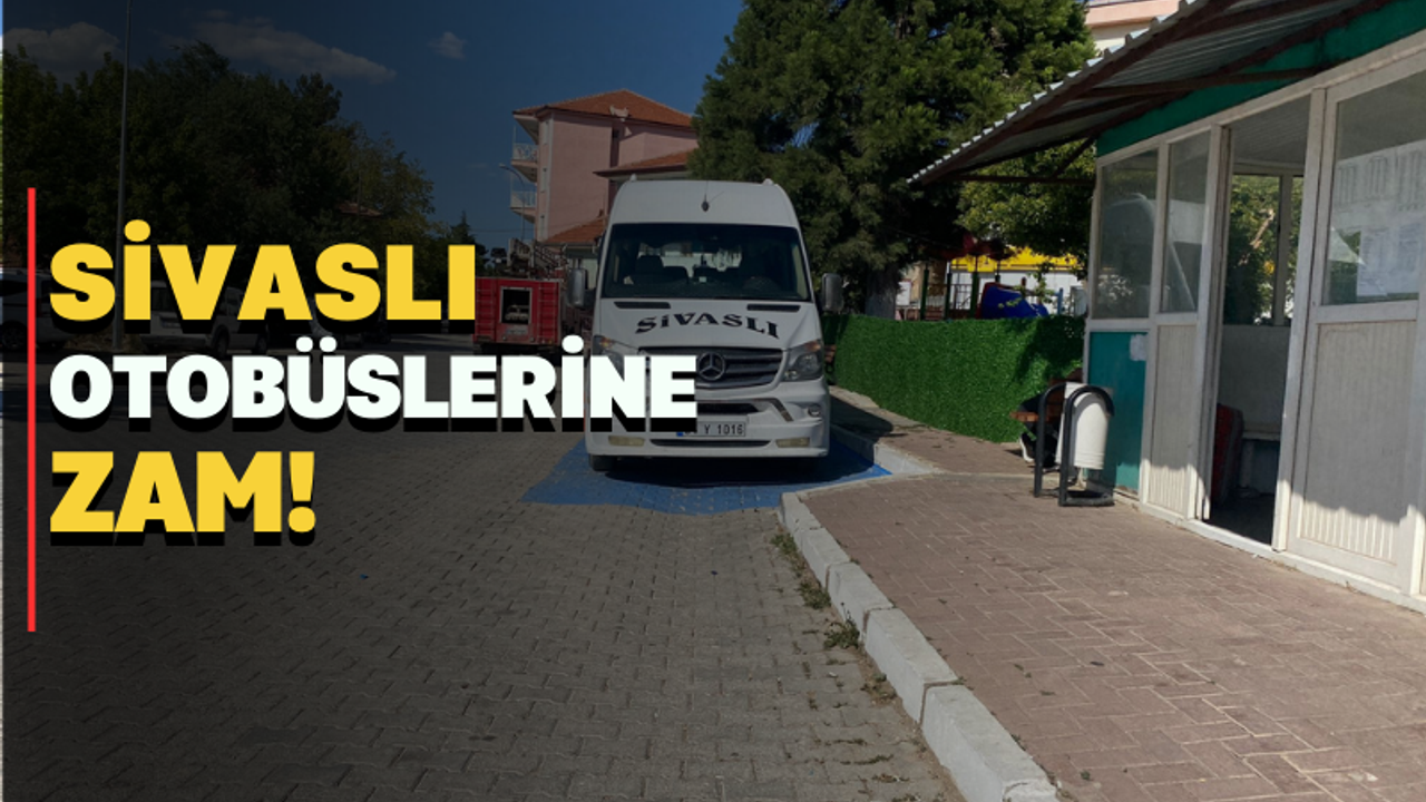 Sivaslı otobüslerine zam geldi