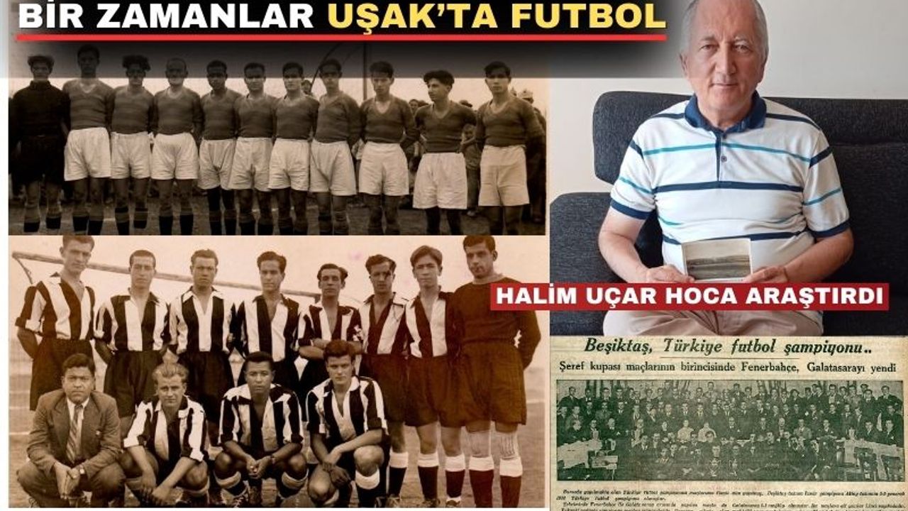 Halim Hoca; “Uşak ilçeyken 1930’lu yıllarda 8 spor kulübü vardı”