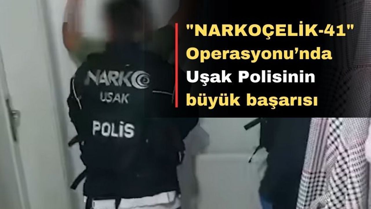 Uşak'ta "NARKOÇELİK-41" Operasyonu'nda12 kişi yakalandı