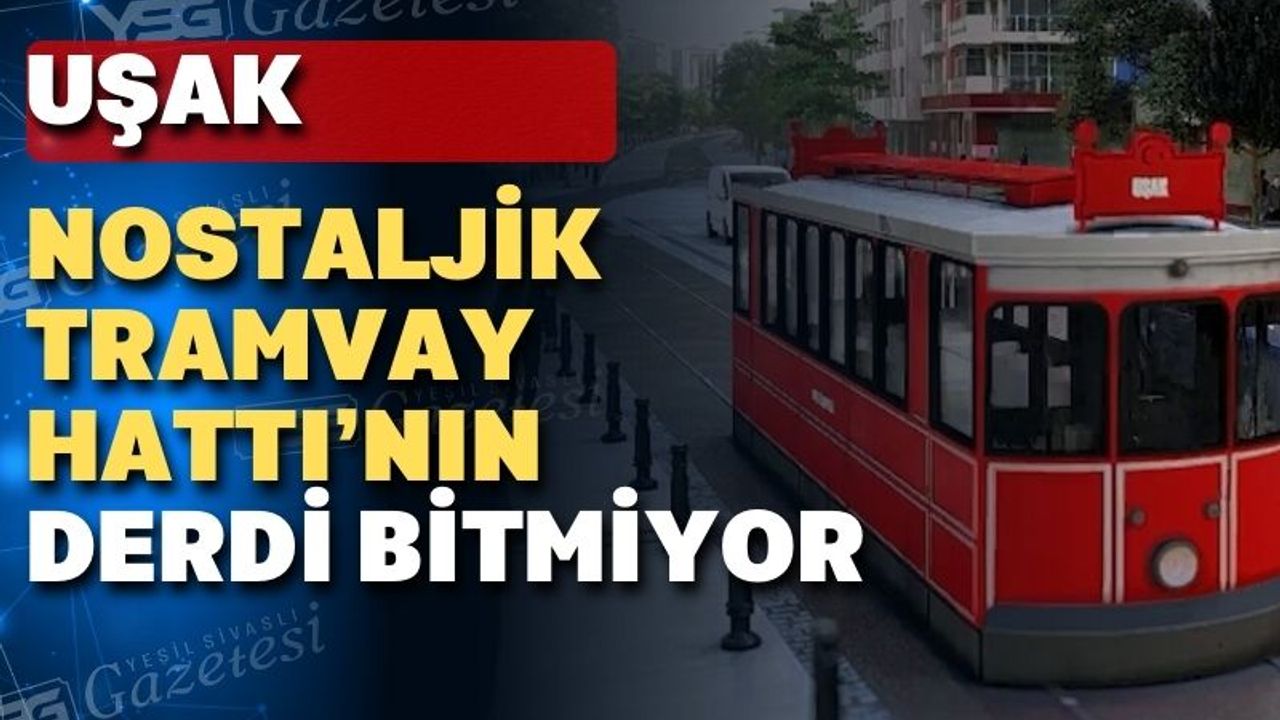 Uşak’ta ‘Nostaljik Tramvay projesine ÇED istendi