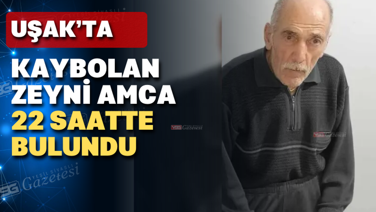 Uşak'ta kaybolan Alzheimer hastası yaşlı adamdan sevindirici haber geldi