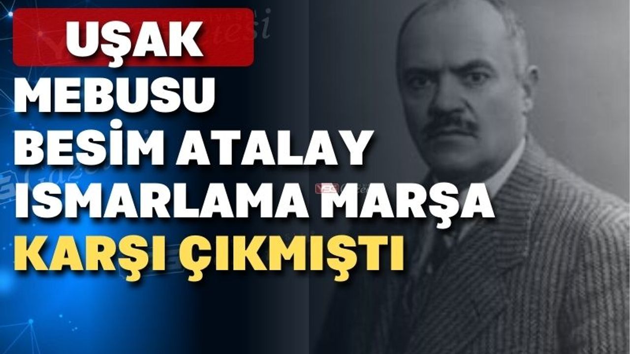 Uşaklı Besim Atalay sipariş marşa karşı çıkmıştı