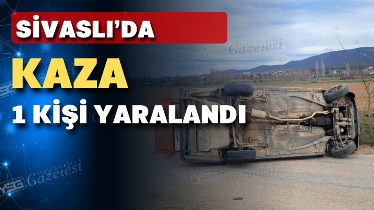 Uşak'ın Sivaslı İlçesinde Kaza 1 Kişi Yaralandı