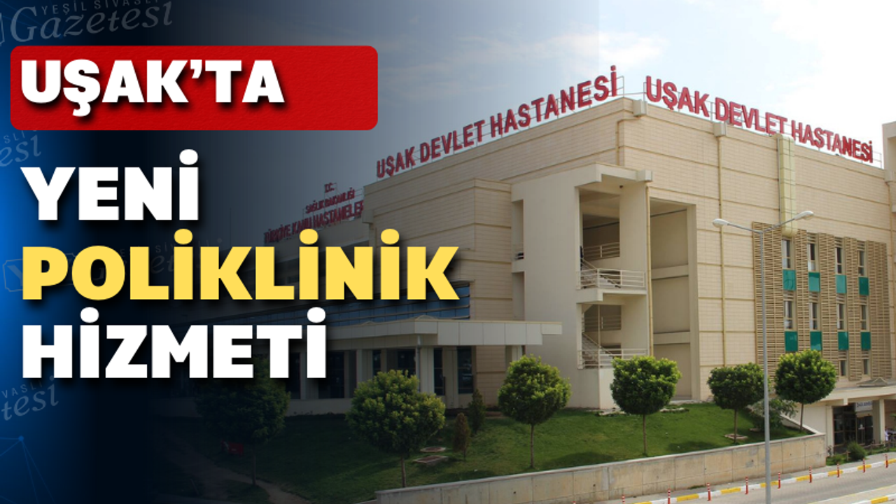 Uşak Eğitim ve Araştırma Hastanesi’nde yeni hizmet