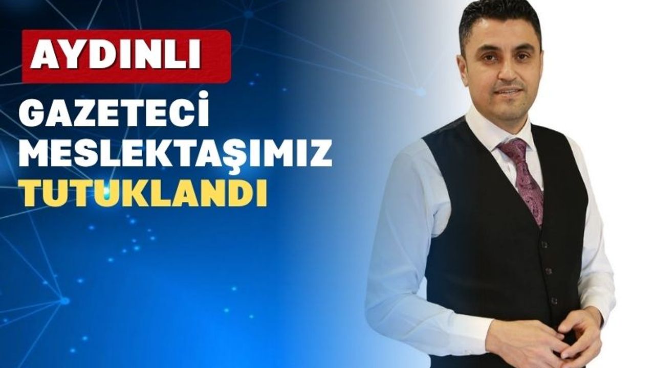 Aydınlı Bir gazeteci Tutuklandı