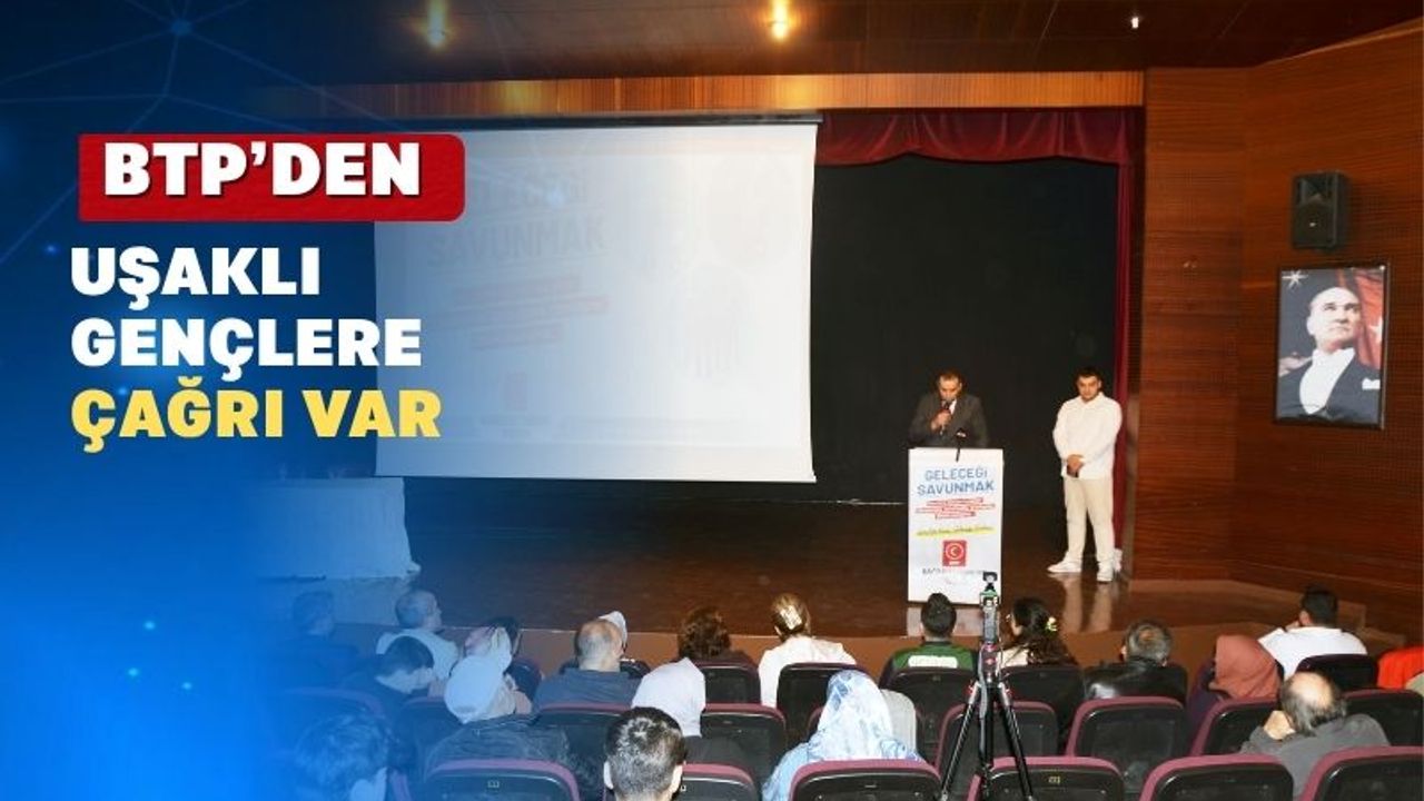 BTP Uşaklı gençleri “Geleceğimizi Savunmaya” Çağırdı
