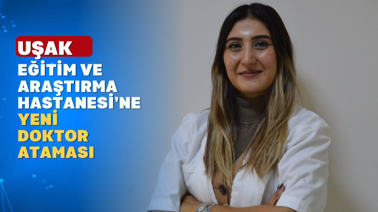 Uşak Hastanesine Yeni Bir Göğüs Hastalıkları Hekimi Atandı