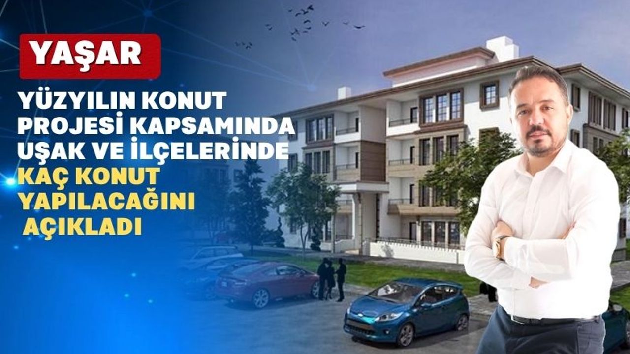 Yüzyılın Konut Projesinde Uşak’ta Kaç Konut Yapılacak?