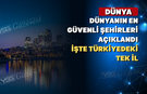 Dünya’nın En Güvenli Şehirleri Açıklandı, İşte Türkiyeden Listeye Giren Tek İl