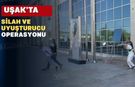 Uşak’ta silah ve yasaklı madde operasyonları