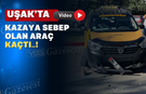 Uşak'ta Kazaya sebep olan  araç kaçtı