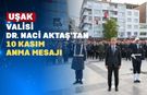 Uşak Valisi Dr. Naci Aktaş’ın 10 Kasım Atatürk’ü Anma Günü Mesajı