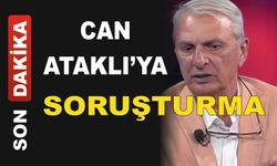 Can Ataklı hakkında soruşturma başlatıldı