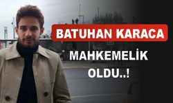 Batuhan Karacakaya Mahkemelik Oldu