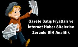 Gazete Satış Fiyatları ve İnternet Haber Sitelerine Zorunlu BİK Analitik