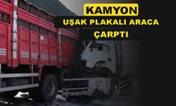 Uşak plakalı araca kamyon çarptı