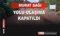 Uşak Murat Dağı yolu ulaşıma kapatıldı