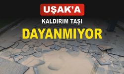 Uşak'a Kaldırım Taşı Dayanmıyor!