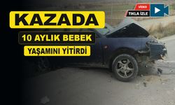 kazada 10 aylık bebek hayatını kaybetti