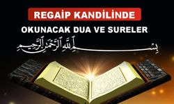 Regaip Kandili'nde Okunacak Dualar ve Sureler