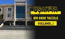 Uşak’ta Bir dede küçük yaştaki kıza cinsel tacizle suçlandı