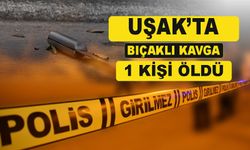 Uşak'ta bıçaklı kavgada 1 kişi öldü