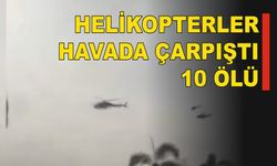 2 Helikopter Havada Çarpıştı : 10 ölü