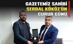 Gazetemizin sahibi Serdal Kököz’in gurur günü