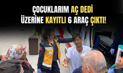 "7 çocuğum aç" diyen şahsın üzerine kayıtlı 6 araç çıktı