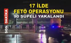 FETÖ’ye yönelik 17 ilde düzenlenen operasyonda 90 şüpheli yakalandı