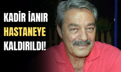 Kadir İnanır hastaneye kaldırıldı