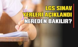 LGS Sınav Giriş Yerleri Açıklandı