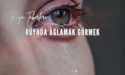 Rüyada Ağlamak Görmek Ne Anlama Gelir?