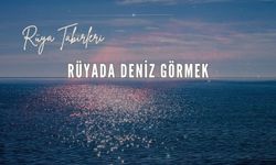 Rüyada Deniz Görmek Ne Anlama Gelir?