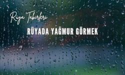 Rüyada Yağmur Görmek Ne Anlama Gelir?