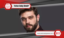 Furkan Andıç Kimdir? Kaç Yaşında? Burcu Nedir?