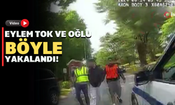 Eylem Tok ve oğlunun yakalandığı görüntüler kamerada!