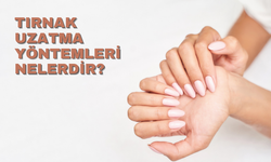 Tırnak Uzatma Yöntemleri Nelerdir?