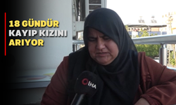 18 Gündür Kayıp Kızını Arıyor