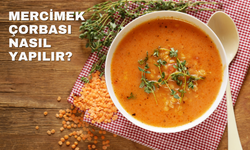 Mercimek Çorbası Nasıl Yapılır?