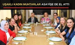 Uşak’ın asayişi için kadın muhtarlar sahaya iniyor