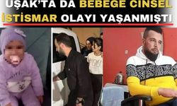 Tekirdağ’da yaşanan bebeğe cinsel istismar olayı Uşak’ta da yaşanmıştı