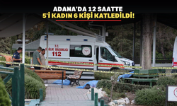 Adana'da vahşet: 12 saatte 6 kişi öldürüldü.!