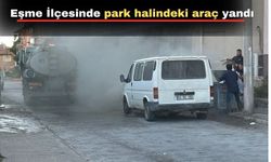 Uşak’ın Eşme ilçesinde park halindeki araç yandı