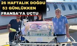 Uşak’ta doğan 26 haftalık mucize bebek Fransa’ya uçtu