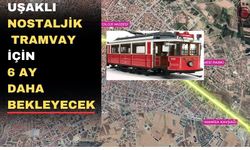 Uşaklılar nostaljik tramvaya ocak ayında binemeyecek