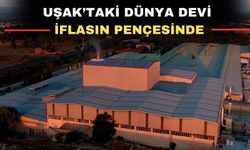 Uşak’ta bulunan dünyanın 5. büyüğü iflasın eşiğinde