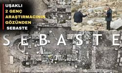 Uşaklı 2 gencin gözünden bambaşka bir “Sebaste Antik kenti”